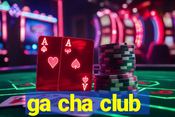 ga cha club