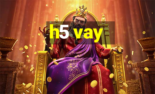 h5 vay