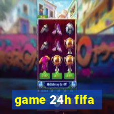 game 24h fifa