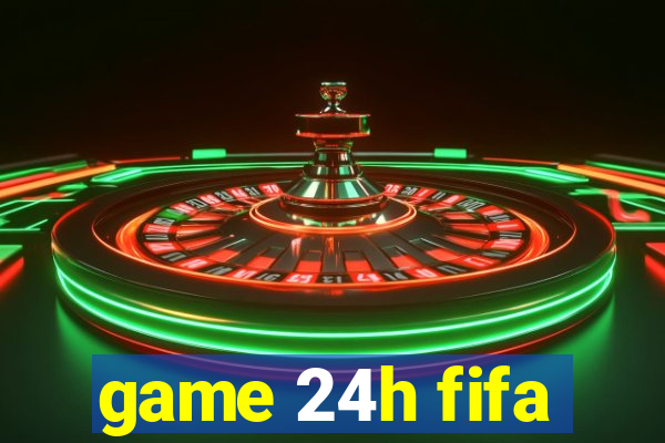 game 24h fifa