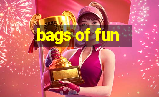 bags of fun