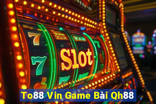 To88 Vin Game Bài Qh88