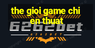 the gioi game chien thuat