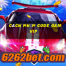 cách nhận code gamvip