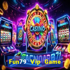 Fun79 Vip Game Bài Chơi Với Bạn Bè