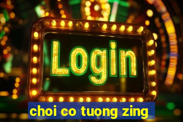 choi co tuong zing