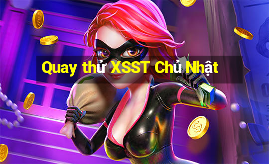 Quay thử XSST Chủ Nhật