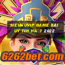 Sieuhuvip Game Bài Uy Tín Nhất 2022