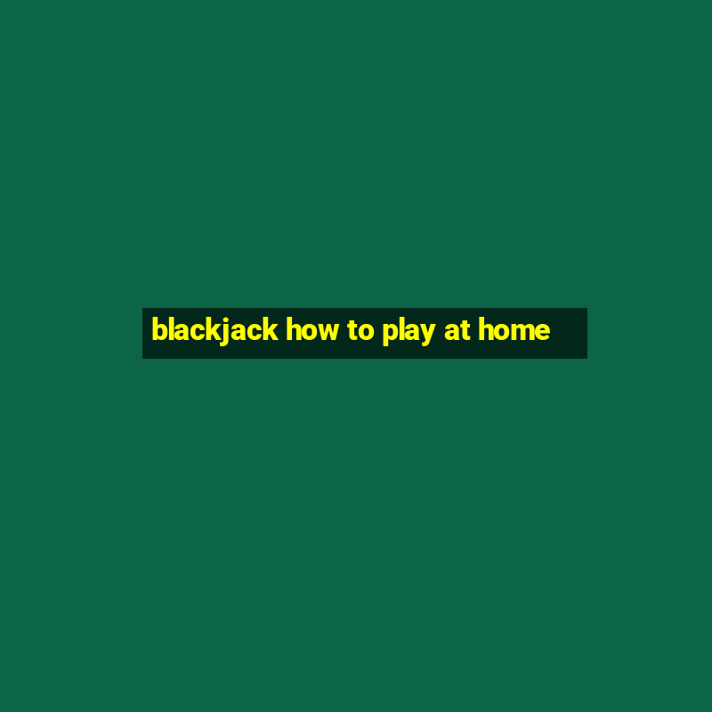 blackjack how to play at home