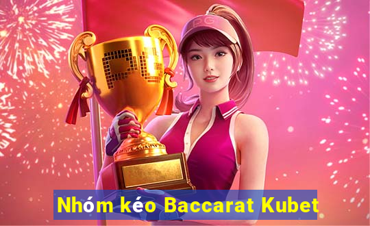 Nhóm kéo Baccarat Kubet