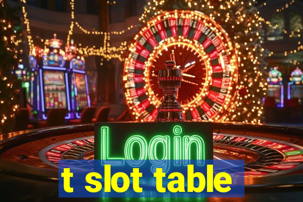 t slot table