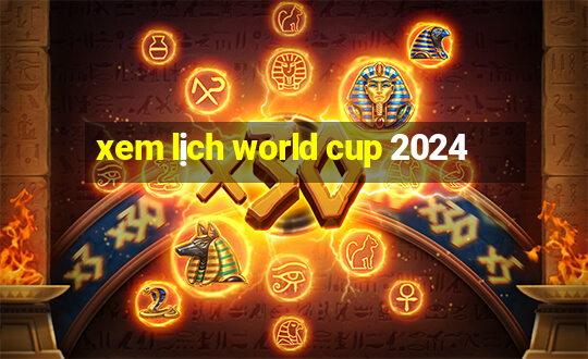 xem lịch world cup 2024