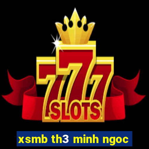 xsmb th3 minh ngoc