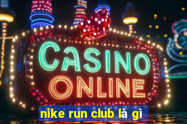 nike run club là gì