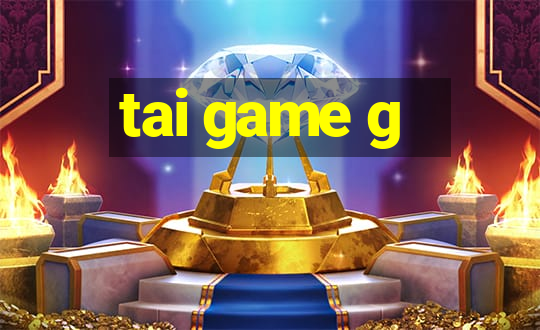 tai game g