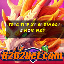 Trực tiếp xổ số Bingo18 hôm nay