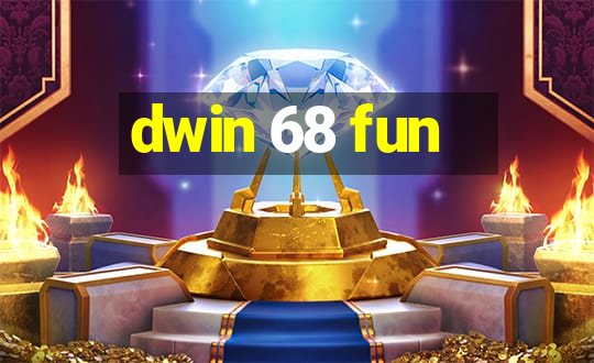 dwin 68 fun