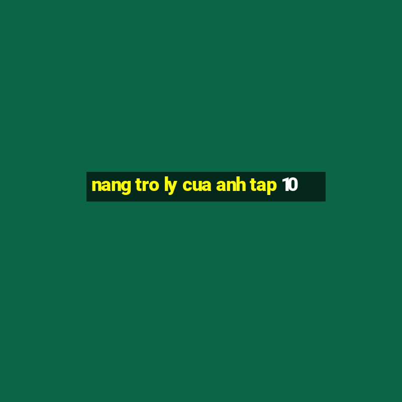 nang tro ly cua anh tap 10