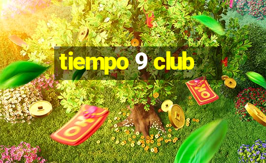 tiempo 9 club