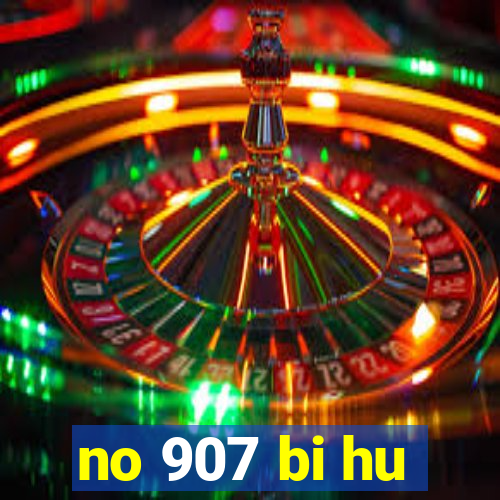 no 907 bi hu