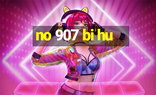 no 907 bi hu