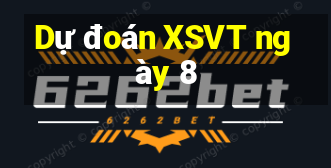 Dự đoán XSVT ngày 8