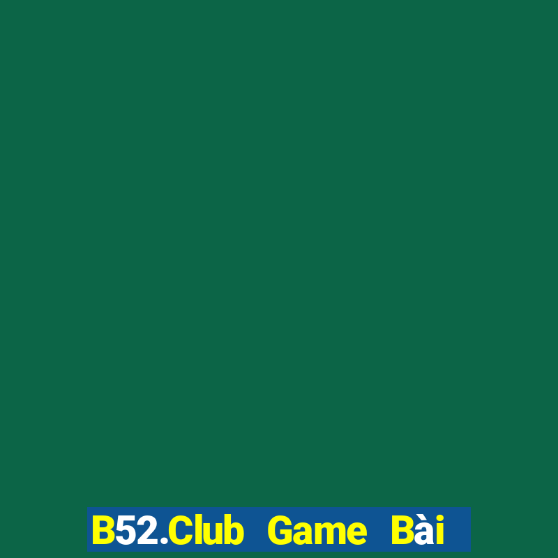 B52.Club Game Bài Lừa Đảo