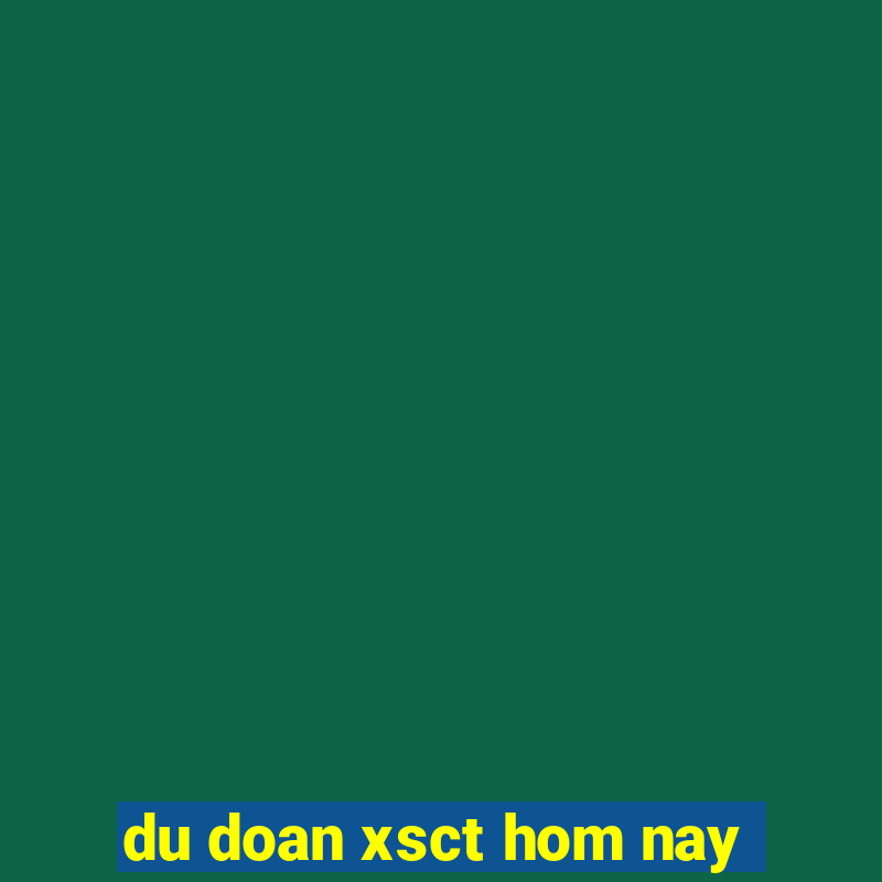 du doan xsct hom nay