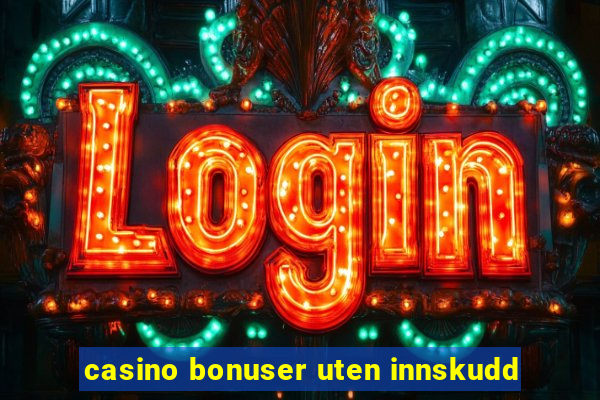 casino bonuser uten innskudd