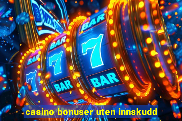 casino bonuser uten innskudd