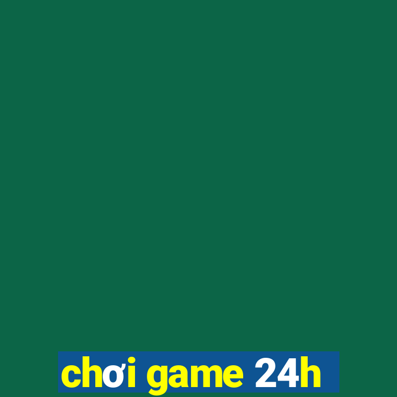 chơi game 24h