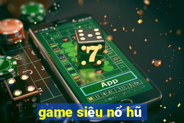 game siêu nổ hũ