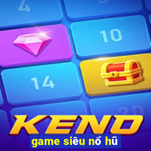 game siêu nổ hũ