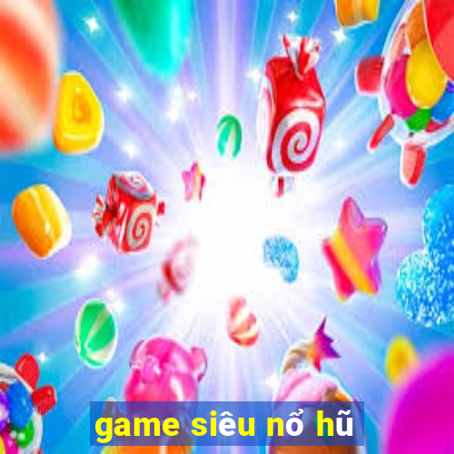 game siêu nổ hũ