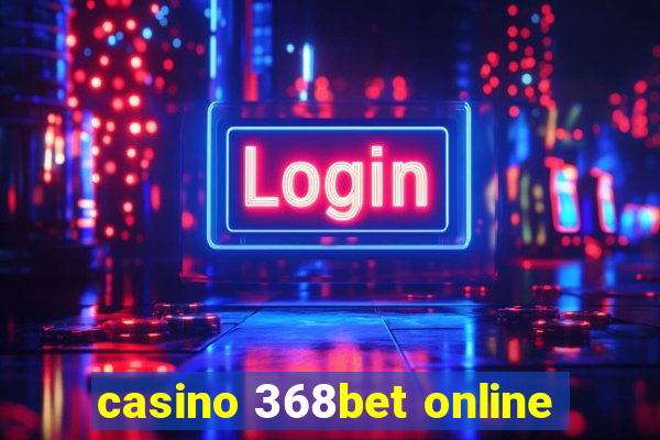 casino 368bet online