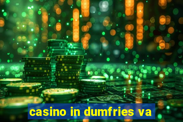 casino in dumfries va