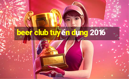 beer club tuyển dụng 2016