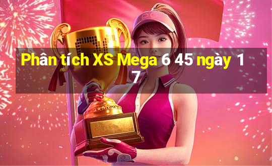 Phân tích XS Mega 6 45 ngày 17