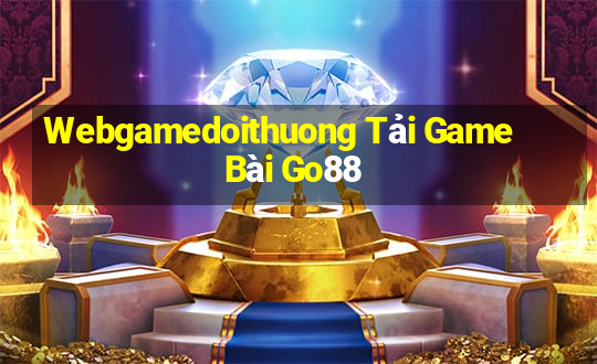 Webgamedoithuong Tải Game Bài Go88