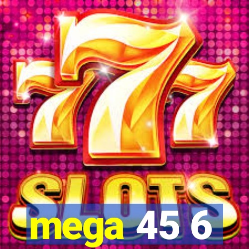 mega 45 6