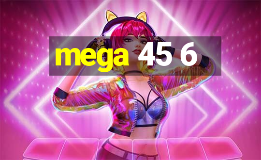 mega 45 6