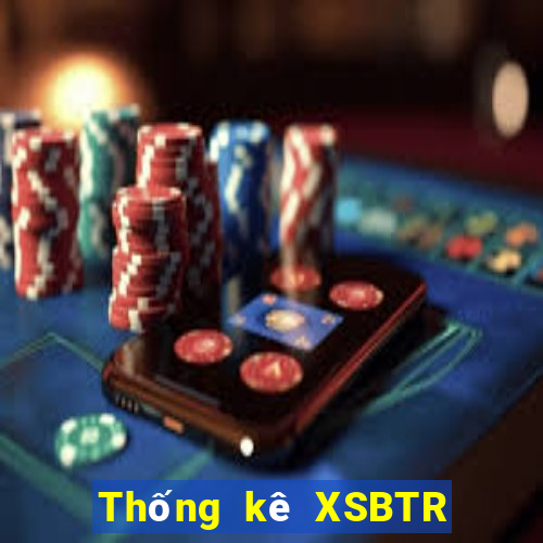 Thống kê XSBTR ngày 8