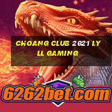 choang club 2021 lyll gaming