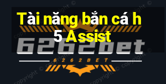 Tài năng bắn cá h5 Assist