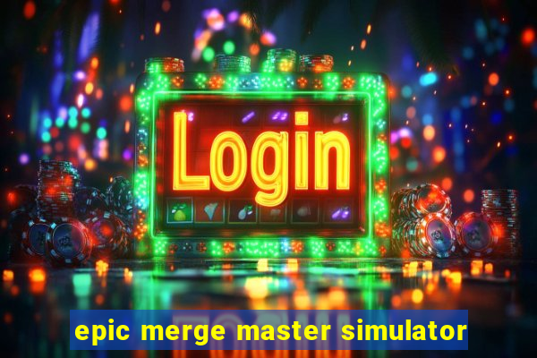 epic merge master simulator