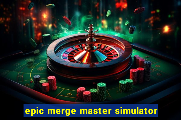 epic merge master simulator