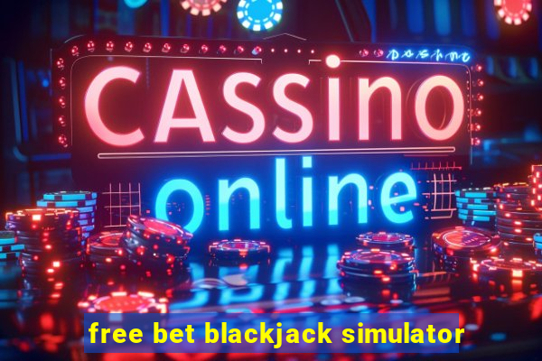 free bet blackjack simulator