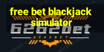 free bet blackjack simulator