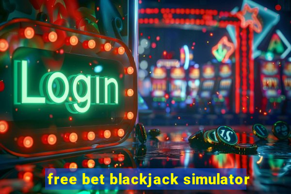 free bet blackjack simulator