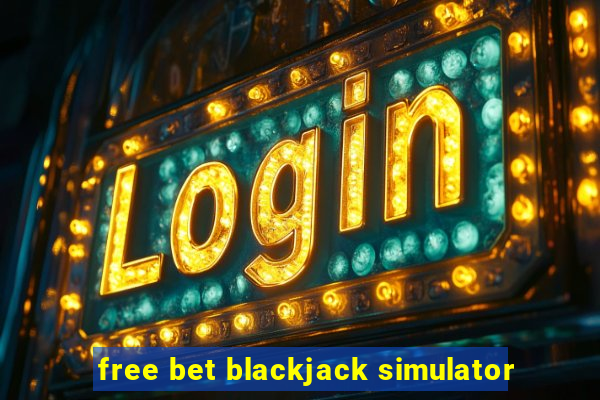 free bet blackjack simulator